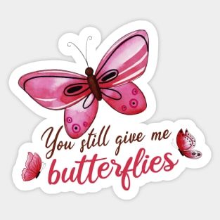 you still give me butterflies, Love, romance, and valentines Sticker